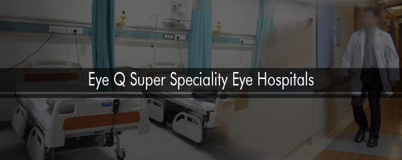 Eye Q Super Speciality Eye Hospitals 
